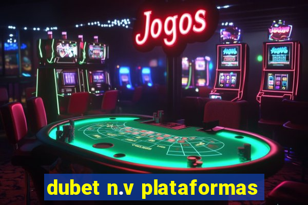 dubet n.v plataformas