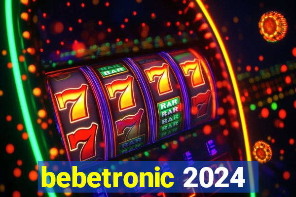 bebetronic 2024