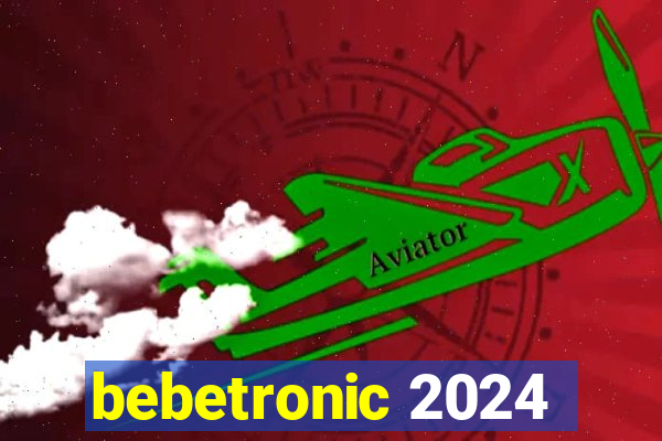 bebetronic 2024