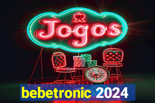 bebetronic 2024