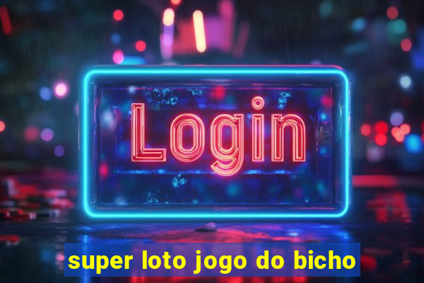 super loto jogo do bicho