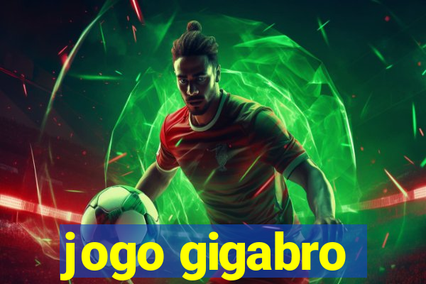 jogo gigabro