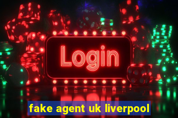 fake agent uk liverpool