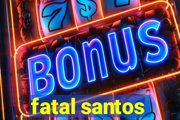 fatal santos