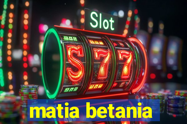 matia betania