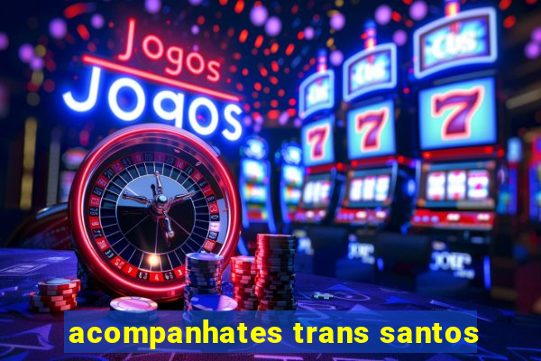 acompanhates trans santos