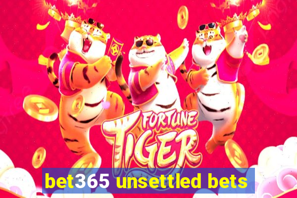 bet365 unsettled bets