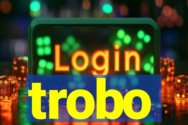 trobo