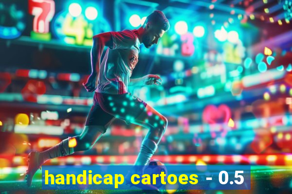 handicap cartoes - 0.5