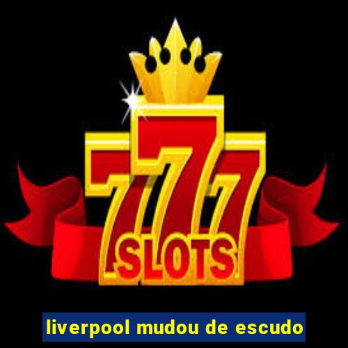 liverpool mudou de escudo