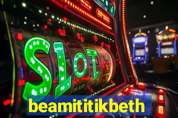 beamititikbeth