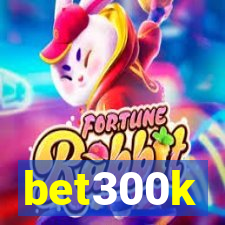 bet300k