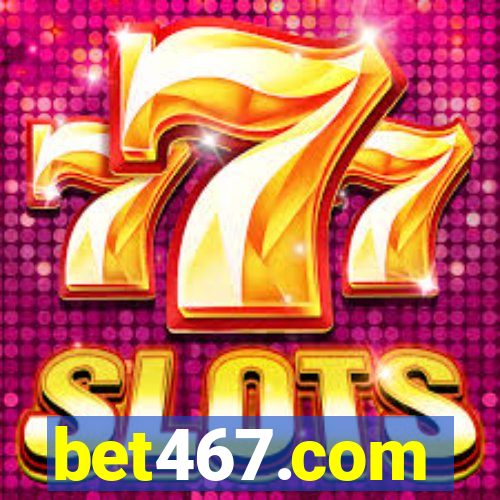 bet467.com