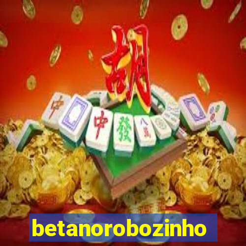 betanorobozinho