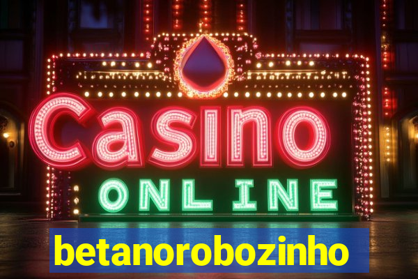 betanorobozinho