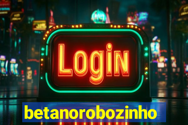 betanorobozinho