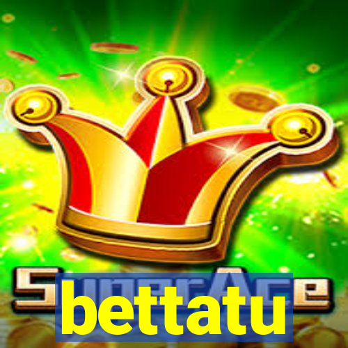 bettatu