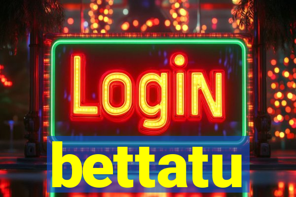 bettatu