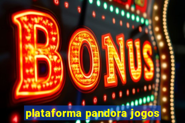 plataforma pandora jogos