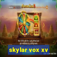 skylar vox xv