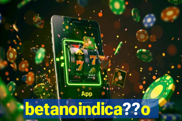 betanoindica??o