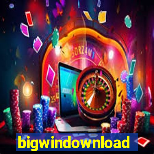 bigwindownload