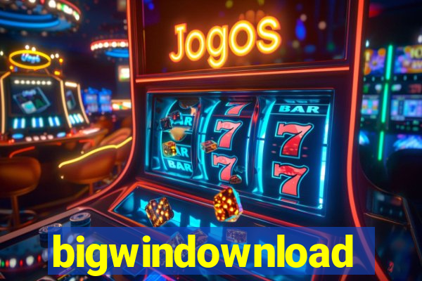 bigwindownload