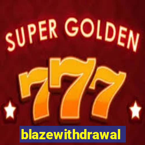 blazewithdrawal