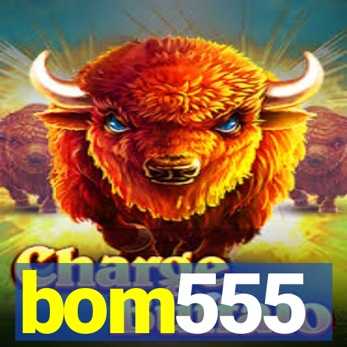 bom555