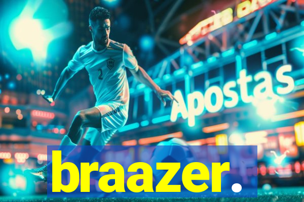 braazer.