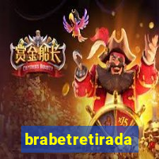 brabetretirada