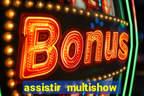 assistir multishow ao vivo de graça