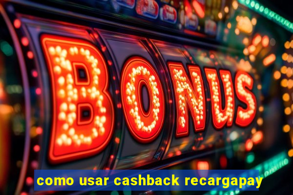 como usar cashback recargapay