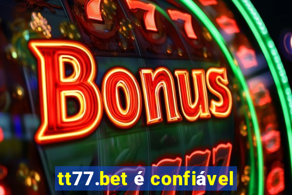 tt77.bet é confiável