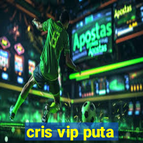 cris vip puta