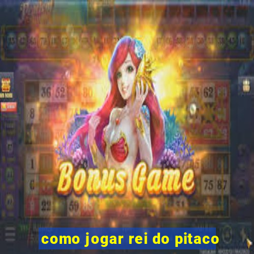 como jogar rei do pitaco