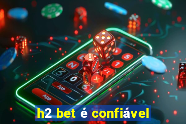 h2 bet é confiável