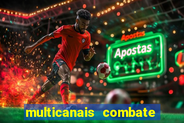 multicanais combate ao vivo