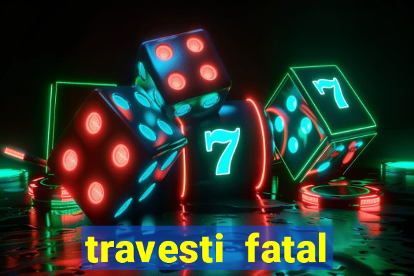 travesti fatal porto alegre