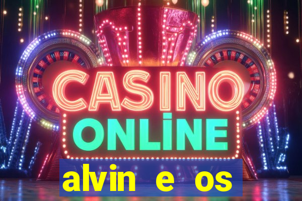 alvin e os esquilos 3 filme completo dublado