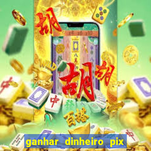 ganhar dinheiro pix de verdade bingo