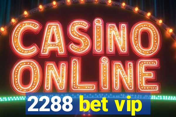 2288 bet vip