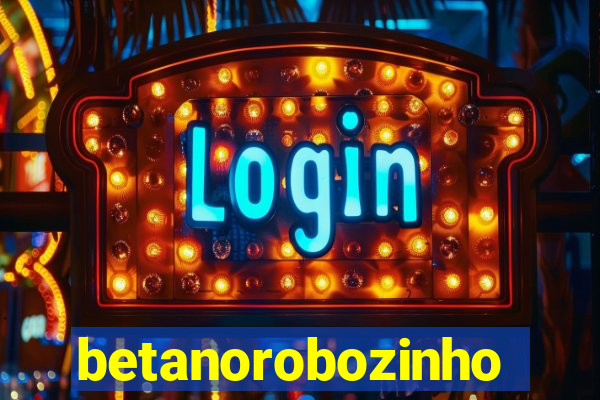 betanorobozinho