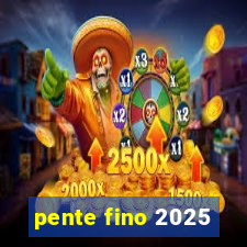 pente fino 2025