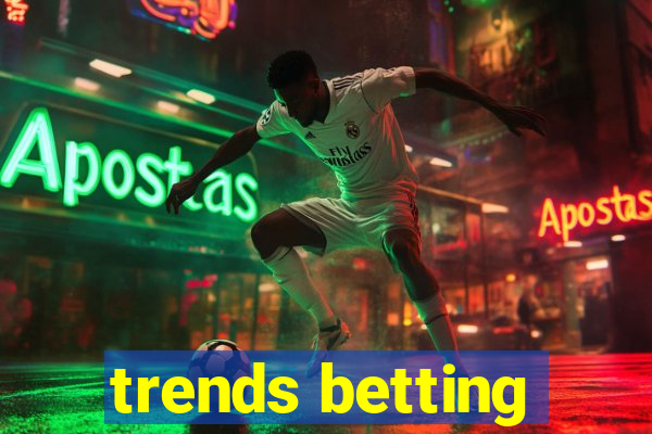 trends betting