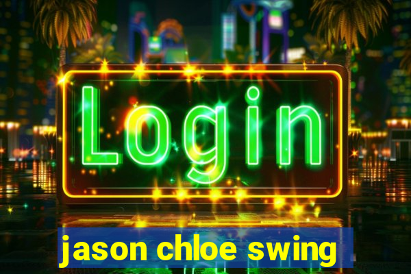 jason chloe swing