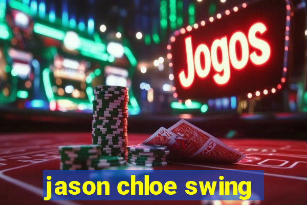 jason chloe swing