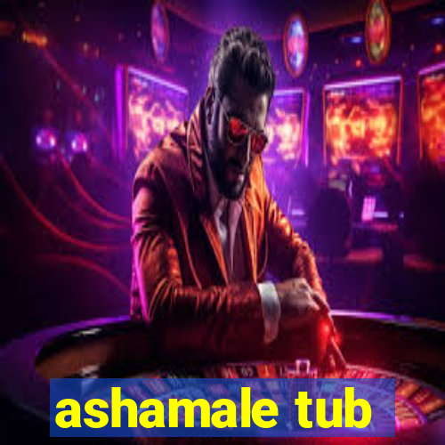 ashamale tub