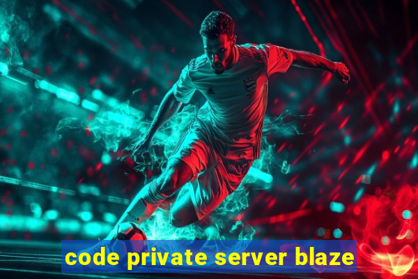 code private server blaze