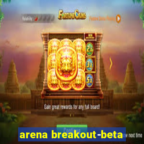 arena breakout-beta